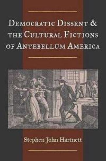 Democratic Dissent and the Cultural Fictions of Antebellum America
