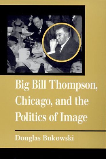 Big Bill Thompson, Chicago, and the Politics of Image