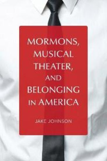 Mormons, Musical Theater, and Belonging in America