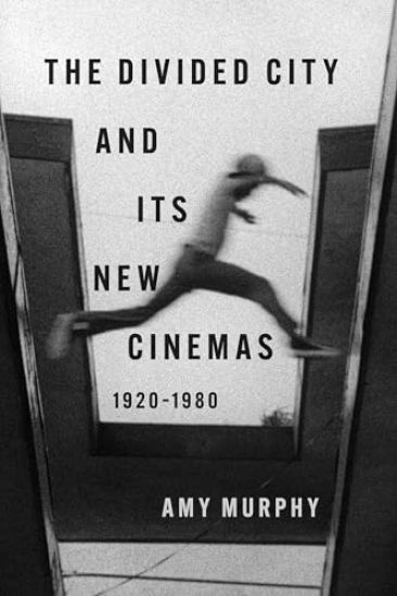 The Divided City and Its New Cinemas, 1920-1980