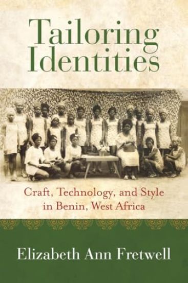 Tailoring Identities: Craft, Technology, and Style in Benin, West Africa