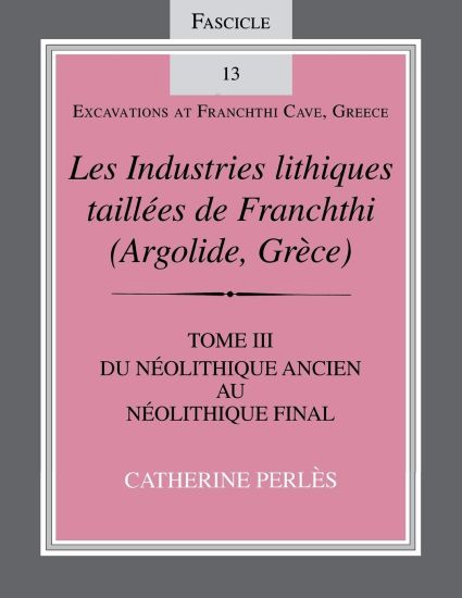 Les Industries lithiques taillées de Franchthi (Argolide, Grèce), Volume 3
