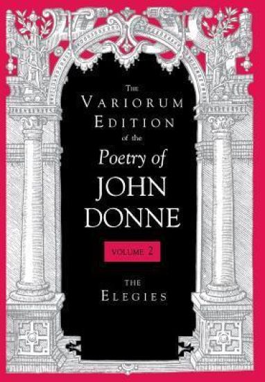 The Variorum Edition of the Poetry of John Donne, Volume 2