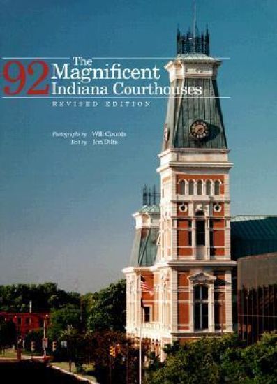The Magnificent 92 Indiana Courthouses, Revised Edition