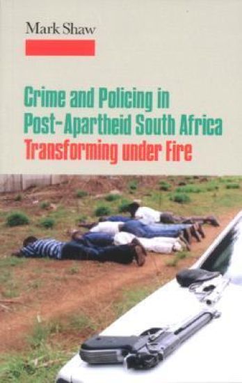 Crime and Policing in Post-Apartheid South Africa