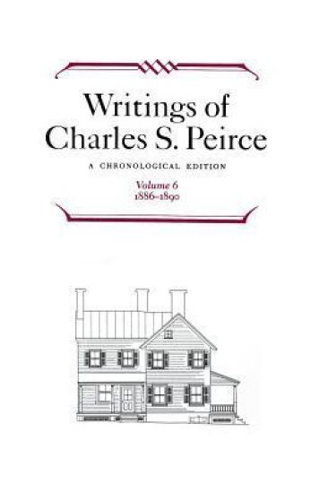 Writings of Charles S. Peirce: a Chronological Edition, Volume 6