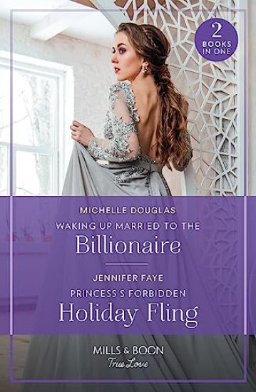Waking Up Married To The Billionaire / Princess's Forbidden Holiday Fling