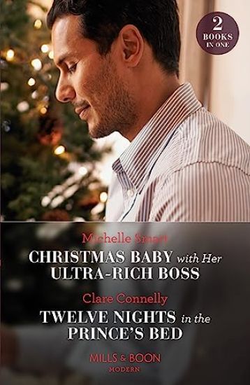 Christmas Baby With Her Ultra-Rich Boss / Twelve Nights In The Prince's Bed