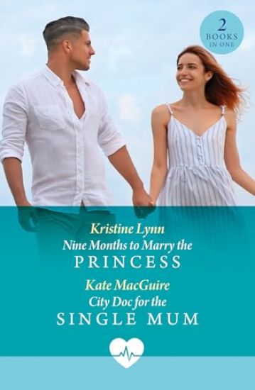 Nine Months To Marry The Princess / City Doc For The Single Mum