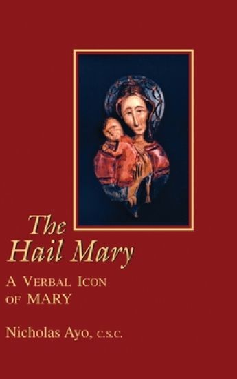 The Hail Mary: A Verbal Icon of Mary