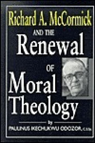 Richard A. McCormick and the Renewal of Moral Theology