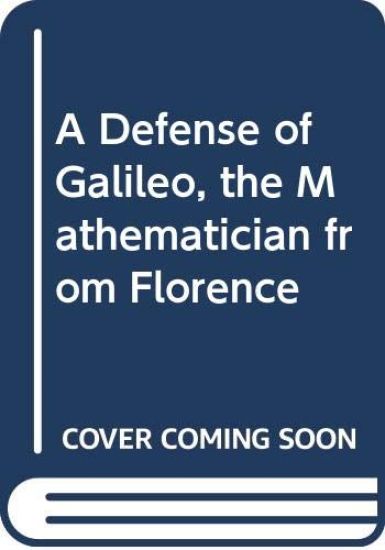 A Defense of Galileo, the Mathematician from Florence
