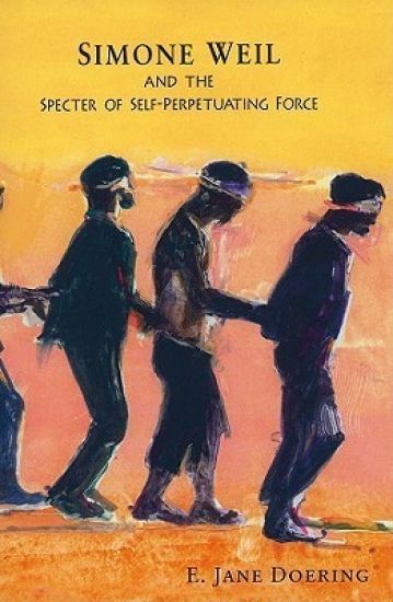 Simone Weil and the Specter of Self-Perpetuating Force