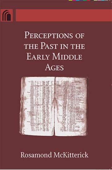 Perceptions of the Past in the Early Middle Ages