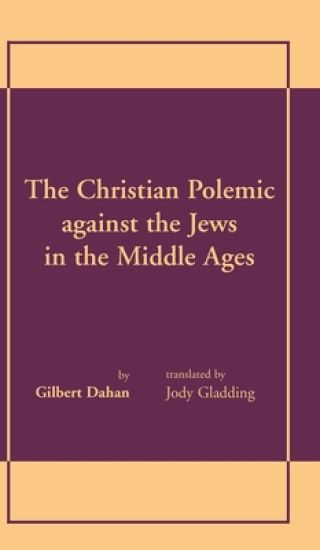 Christian Polemic Against the Jews in the Middle Ages, the