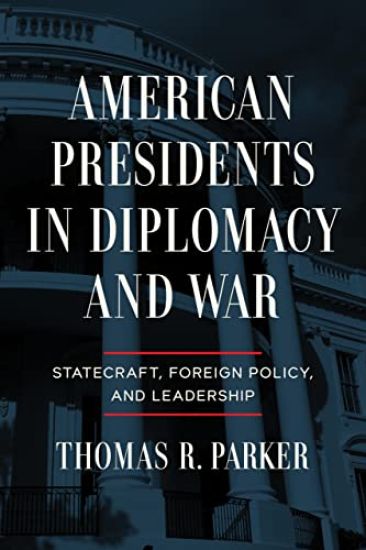 American Presidents in Diplomacy and War