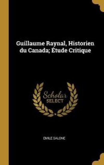Guillaume Raynal, Historien du Canada; Étude Critique