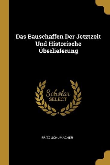Das Bauschaffen Der Jetztzeit Und Historische Überlieferung
