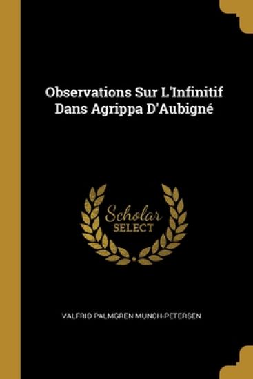 Observations Sur L'Infinitif Dans Agrippa D'Aubigné