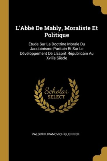 L'Abbé De Mably, Moraliste Et Politique