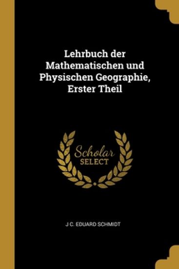 Lehrbuch der Mathematischen und Physischen Geographie, Erster Theil