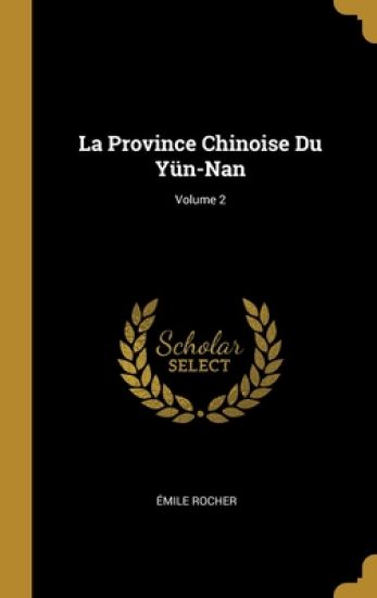 La Province Chinoise Du Yün-Nan; Volume 2