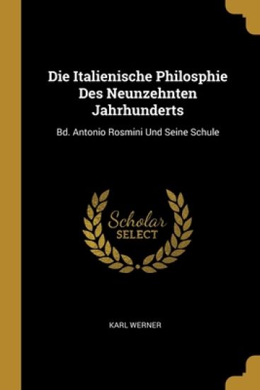 Die Italienische Philosphie Des Neunzehnten Jahrhunderts