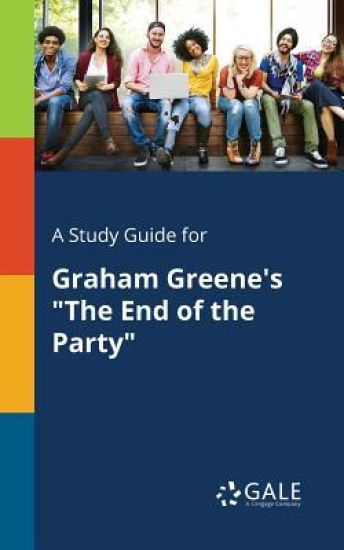 A Study Guide for Graham Greene's "The End of the Party"