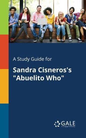A Study Guide for Sandra Cisneros's "Abuelito Who"