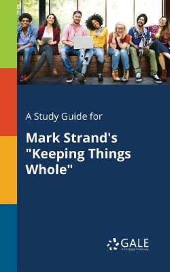 A Study Guide for Mark Strand's "Keeping Things Whole"