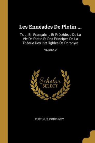 Les Ennéades De Plotin ...