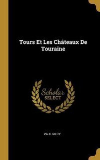 Tours Et Les Châteaux De Touraine