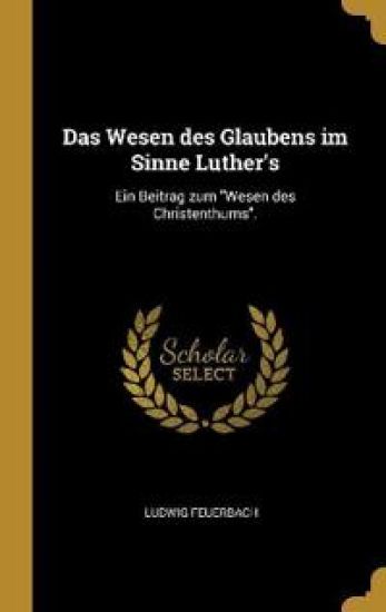 Das Wesen des Glaubens im Sinne Luther's
