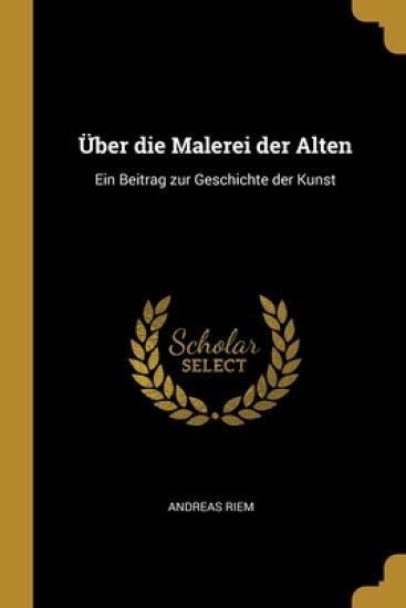 Über die Malerei der Alten