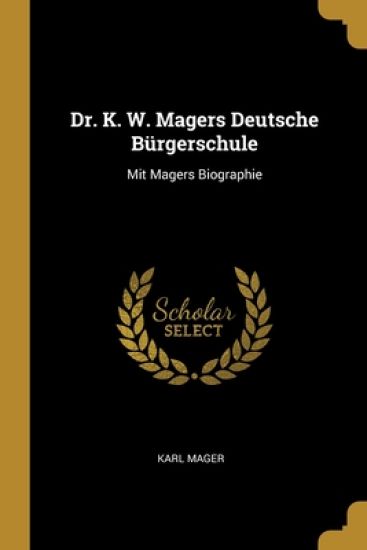 Dr. K. W. Magers Deutsche Bürgerschule