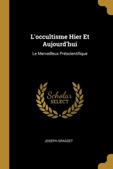 L'occultisme Hier Et Aujourd'hui