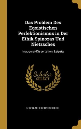 Das Problem Des Egoistischen Perfektionismus in Der Ethik Spinozas Und Nietzsches