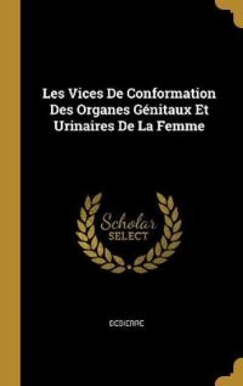 Les Vices De Conformation Des Organes Génitaux Et Urinaires De La Femme
