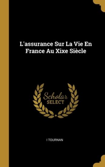 L'assurance Sur La Vie En France Au Xixe Siècle