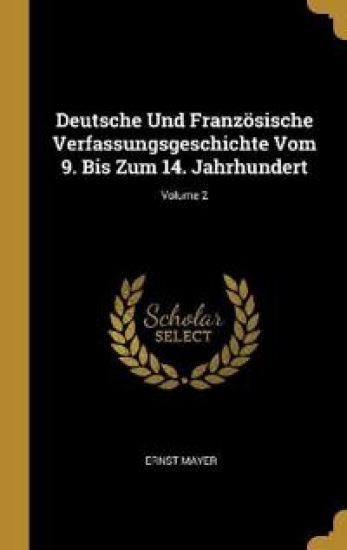 Deutsche Und Französische Verfassungsgeschichte Vom 9. Bis Zum 14. Jahrhundert; Volume 2