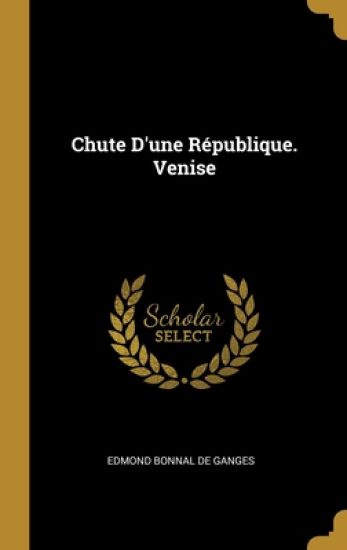 Chute D'une République. Venise