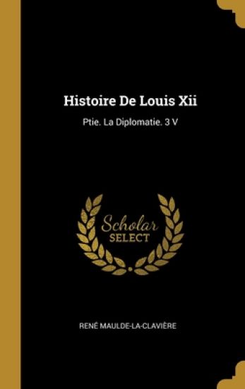 Histoire De Louis Xii
