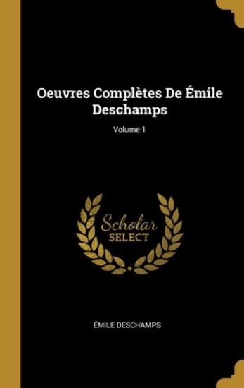 Oeuvres Complètes De Émile Deschamps; Volume 1