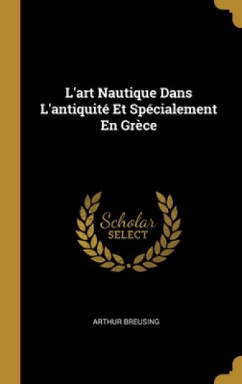 L'art Nautique Dans L'antiquité Et Spécialement En Grèce