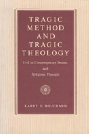Tragic Method and Tragic Theology - Evil in Contemporary Drama and Religious Thought