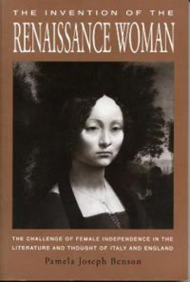 Invention of the Renaissance Woman - The Challenge of Female Independence in the Literature and Thought of Italy and England