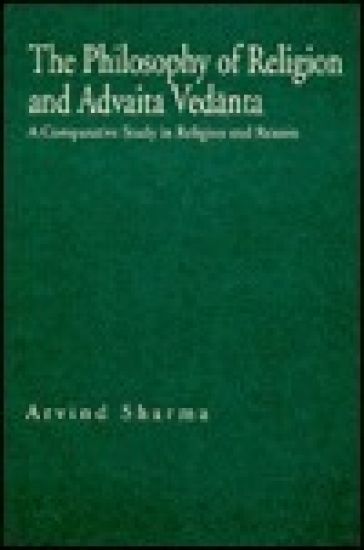 Philosophy of Religion and Advaita Vedanta - A Comparative Study in Religion and Reason