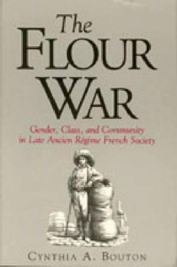Flour War - Gender, Class, and Community in Late Ancien Regime French Society