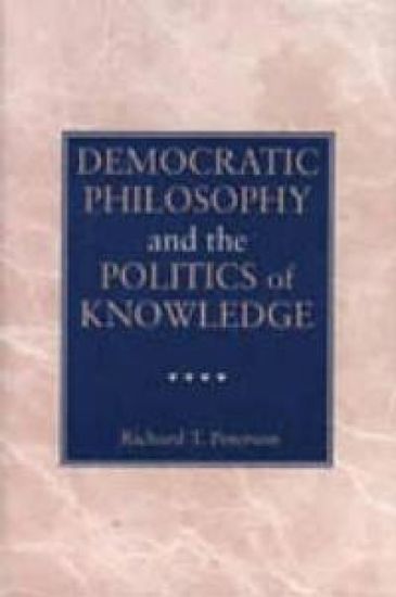 Democratic Philosophy and the Politics of Knowledge