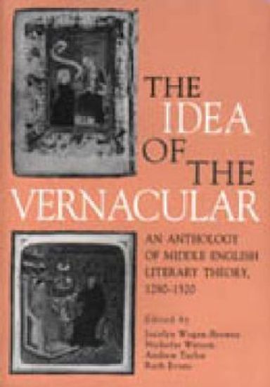 The Idea of the Vernacular: An Anthology of Middle English Literary Theory, 1280-1520